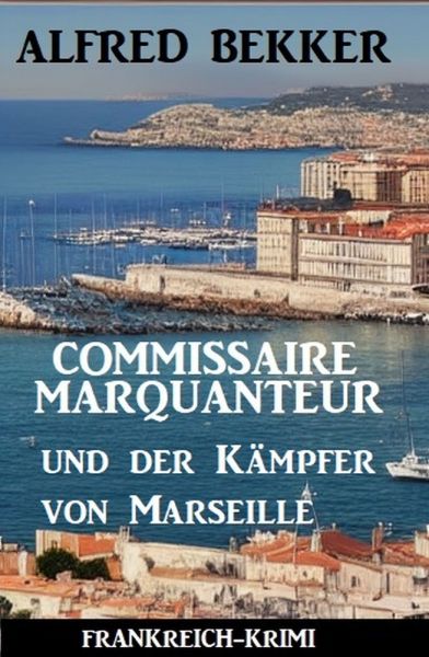 Commissaire Marquanteur und der Kämpfer von Marseille: Frankreich-Krimi