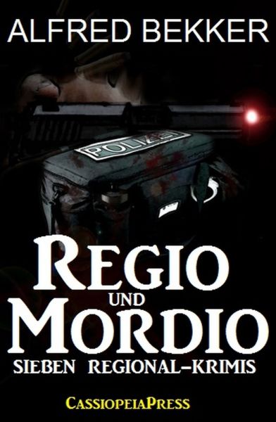 Regio und Mordio - Sieben Regional-Krimis: 1040 Taschenbuchseiten Spannung
