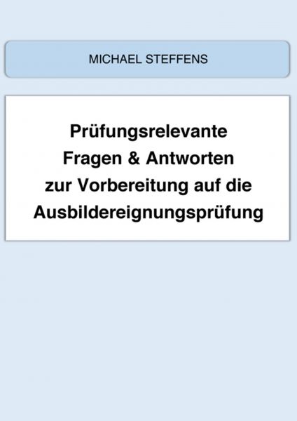 Prüfungsrelevante Fragen & Antworten zur Vorbereitung auf die Ausbildereignungsprüfung