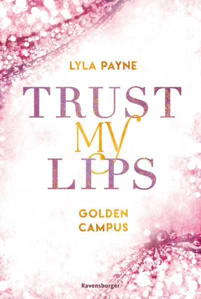 Trust My Lips - Golden-Campus-Trilogie, Band 2 (Prickelnde New-Adult-Romance auf der glamourösen Gol