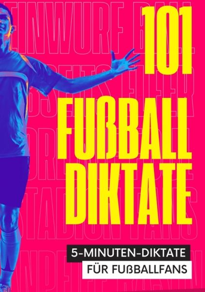 101 Fünf-Minuten-Diktate für Fußballfans