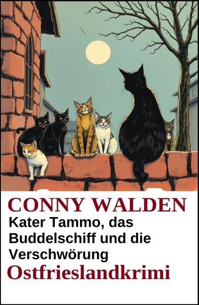 Kater Tammo, das Buddelschiff und die Verschwörung: Ostfrieslandkrimi