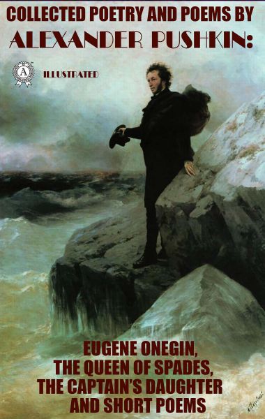 Collected Poetry and Poems by Alexander Pushkin. Illustrated