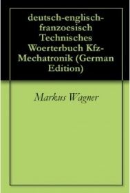 deutsch-englisch-franzoesisch Woerterbuch Kfz-Mechatronik / Autoechnik,Maschinenbau,Informatik )mobi