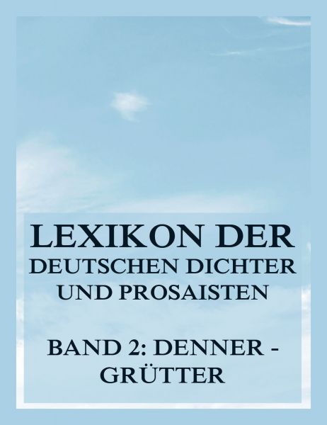 Lexikon der deutschen Dichter und Prosaisten vom Beginn des 19. Jahrhunderts bis zur Gegenwart