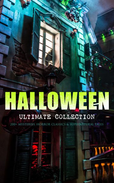 HALLOWEEN Ultimate Collection: 200+ Mysteries, Horror Classics & Supernatural Tales