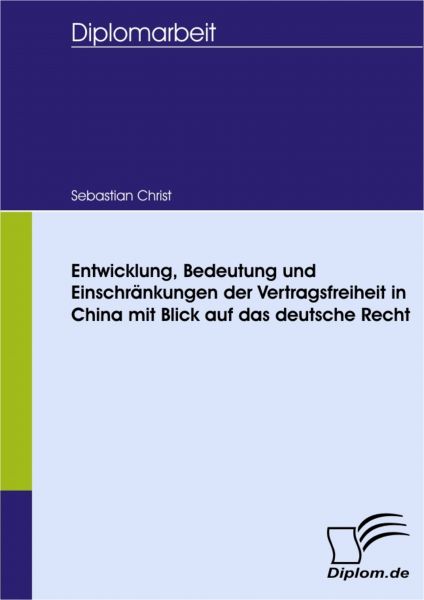 Entwicklung, Bedeutung und Einschränkungen der Vertragsfreiheit in China - mit Blick auf das deutsch