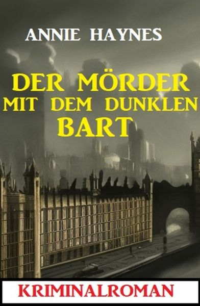 Der Mörder mit dem dunklen Bart: Kriminalroman