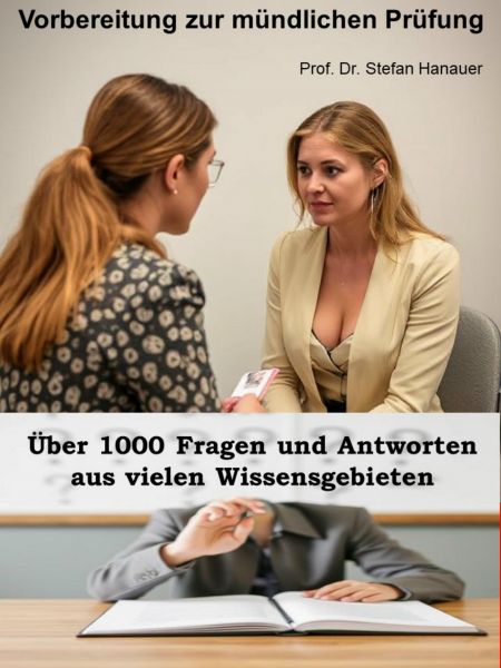 Über 1000 Fragen und Antworten - Vorbereitung zur mündlichen Prüfung
