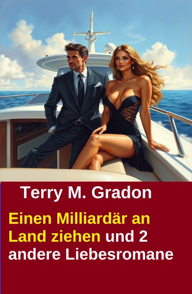 Einen Milliardär an Land ziehen und 2 andere Liebesromane