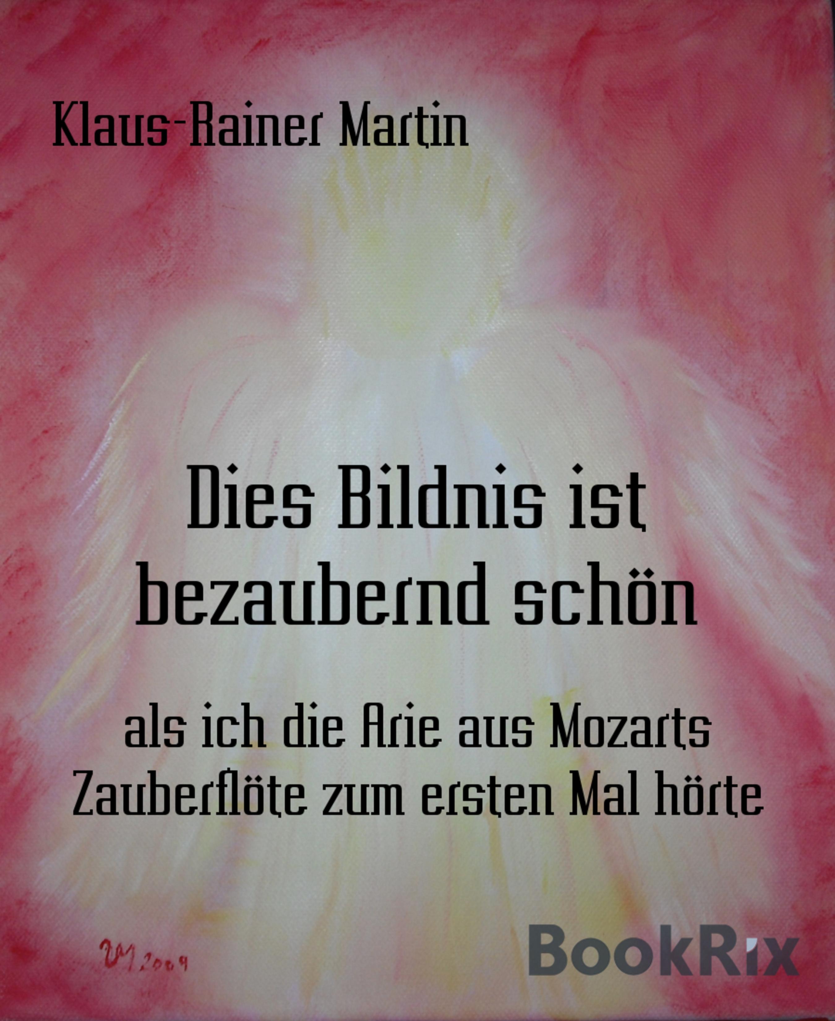 Dies Bildnis ist bezaubernd schön (KlausRainer Martin BookRix)