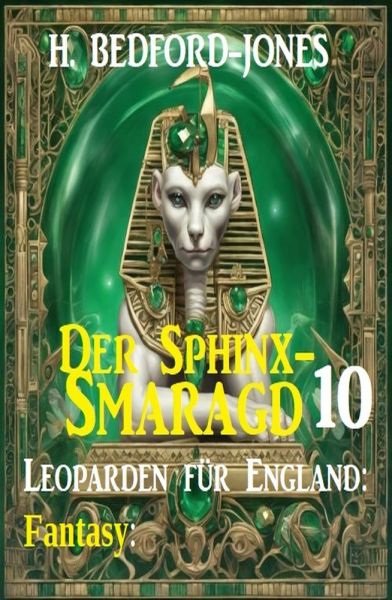Leoparden für England: Fantasy: Der Sphinx Smaragd 10