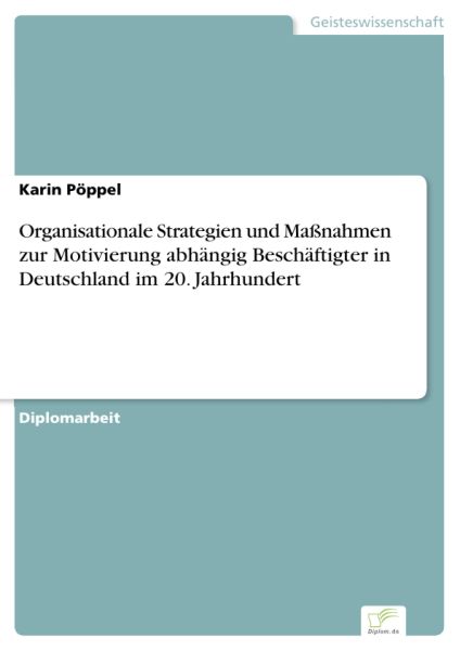 Organisationale Strategien und Maßnahmen zur Motivierung abhängig Beschäftigter in Deutschland im 20