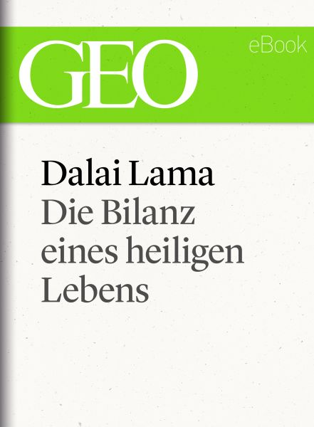 Dalai Lama: Die Bilanz eines heiligen Lebens (GEO eBook Single)