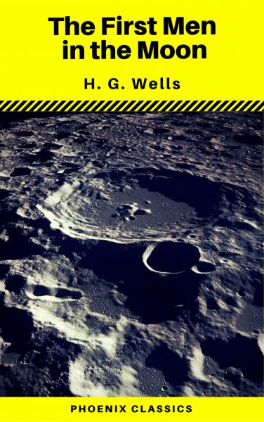 The First Men in the Moon (Phoenix Classics)