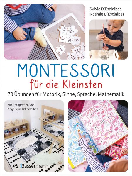 Montessori für die Kleinsten von der Geburt bis 3 Jahre. 70 abwechslungsreiche Aktivitäten zum Entde