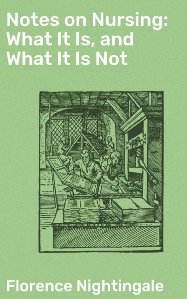 Notes on Nursing: What It Is, and What It Is Not