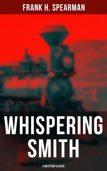 Whispering Smith (A Western Classic)
