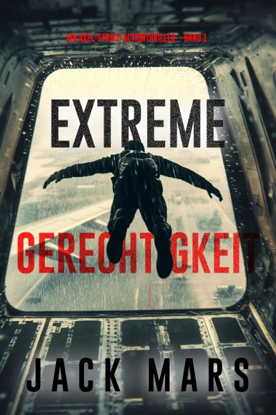 Extreme Gerechtigkeit (Ein Axel-Strike-Actionthriller – Band 1)