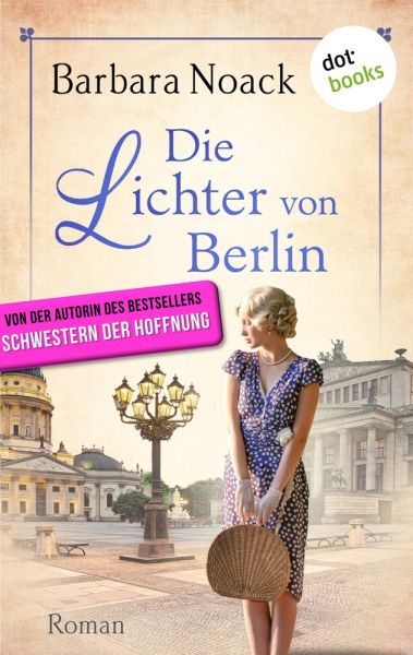 Die Lichter von Berlin - von der Autorin des Bestsellers »Schwestern der Hoffnung«