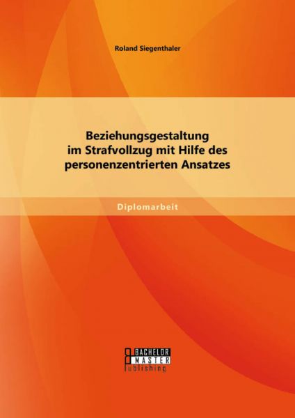 Beziehungsgestaltung im Strafvollzug mit Hilfe des personenzentrierten Ansatzes