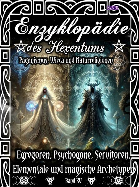 Enzyklopädie des Hexentums - Egregoren, Psychogone, Servitoren, Elementale und magische Archetypen -
