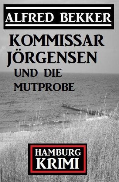 Kommissar Jörgensen und die Mutprobe: Kommissar Jörgensen Hamburg Krimi