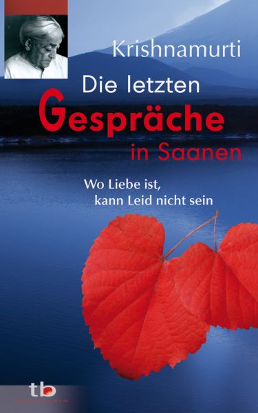 Die letzten Gespräche in Saanen: Wo Liebe ist, kann Leid nicht sein