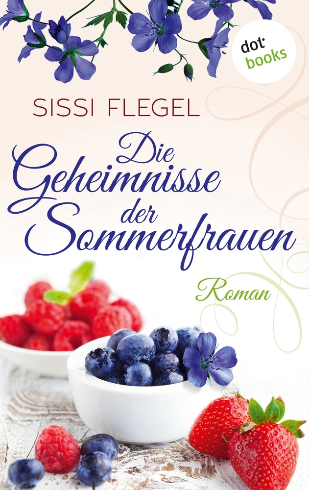 Die Geheimnisse der Sommerfrauen (Sissi Flegel - dotbooks Verlag)
