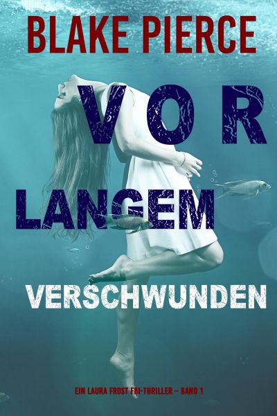 Vor Langem Verschwunden (Ein Laura Frost FBI-Thriller – Band 1)