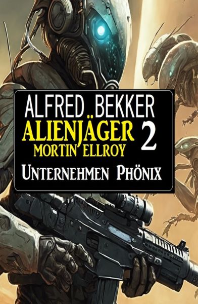 Alienjäger Mortin Ellroy 2: Unternehmen Phönix