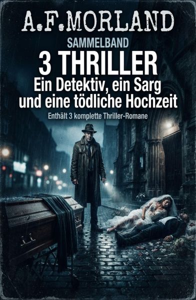 Sammelband 3 Thriller: Ein Detektiv, ein Sarg und eine tödliche Hochzeit