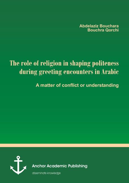 The role of religion in shaping politeness during greeting encounters in Arabic. A matter of conflic