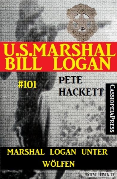 Marshal Logan unter Wölfen (U.S. Marshal Bill Logan Band 101)