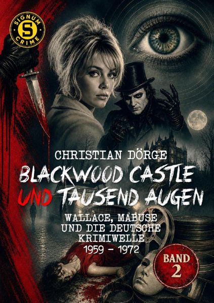 BLACKWOOD CASTLE UND TAUSEND AUGEN - WALLACE, MABUSE UND DIE DEUTSCHE KRIMIWELLE 1959 - 1972, BAND 2
