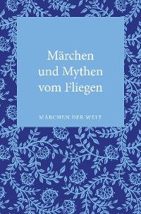Märchen und Mythen vom Fliegen