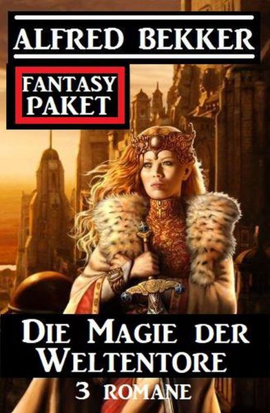 Die Magie der Weltentore: Fantasy Paket 3 Romane