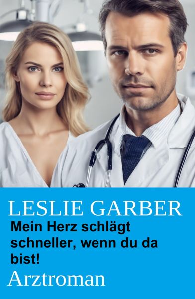 Mein Herz schlägt schneller, wenn du da bist! Arztroman