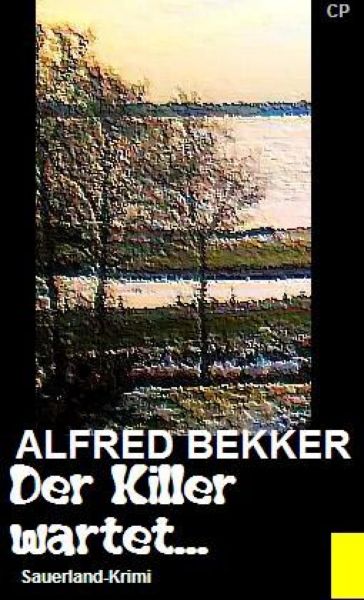 Alfred Bekker Sauerland-Krimi - Der Killer wartet...