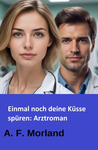 Einmal noch deine Küsse spüren: Arztroman