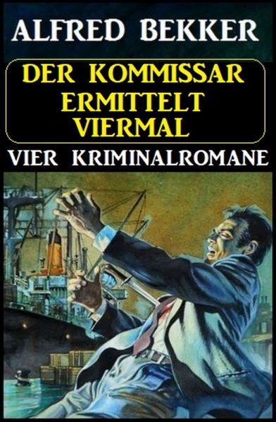 Der Kommissar ermittelt viermal: Vier Kriminalromane