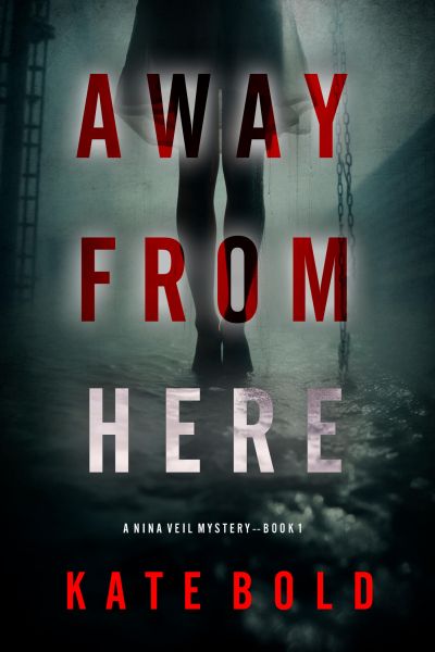 Away From Here (A Nina Veil FBI Suspense Thriller—Book 1)