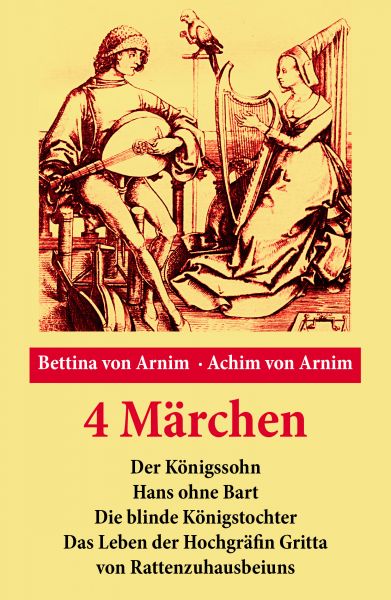 4 Märchen: Der Königssohn + Hans ohne Bart + Die blinde Königstochter + Das Leben der Hochgräfin Gri