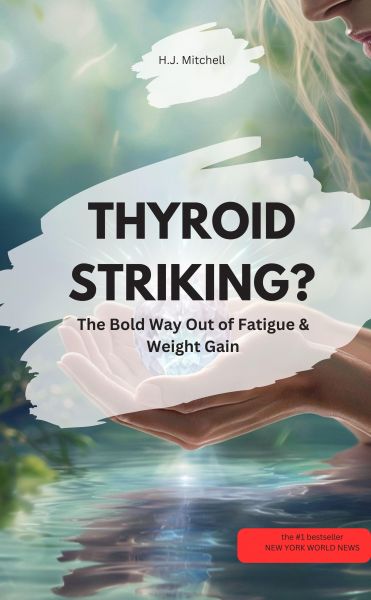 THYROID STRIKING? – The Bold Way Out of Fatigue & Weight Gain!