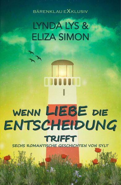 Wenn Liebe die Entscheidung trifft – Sechs kurze romantische Romane und Erzählungen