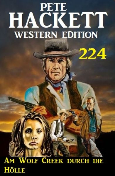Am Wolf Creek durch die Hölle: Pete Hackett Western Edition 224