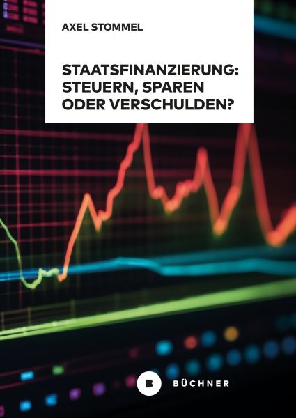 Staatsfinanzierung: Steuern, Sparen oder Verschulden?
