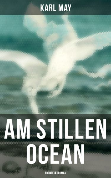 Am Stillen Ocean: Abenteuerroman