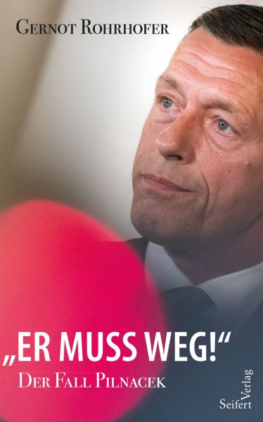 "Er muss weg!" – Der Fall Pilnacek