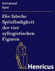 Die falsche Spitzfindigkeit der vier syllogistischen Figuren